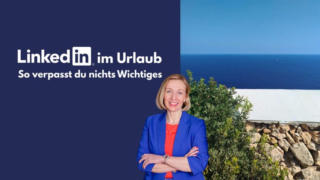 LinkedIn im Urlaub So verpasst du nichts Wichtiges- Birgit Peuker dahinter das Meer